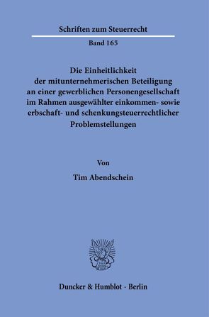 Die Einheitlichkeit der mitunternehmerischen Beteiligung an einer gewerblichen Personengesellschaft im Rahmen ausgewählter einkommen- sowie erbschaft- und schenkungsteuerrechtlicher Problemstellungen. von Abendschein,  Tim