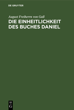 Die Einheitlichkeit des Buches Daniel von Gall,  August Freiherrn von