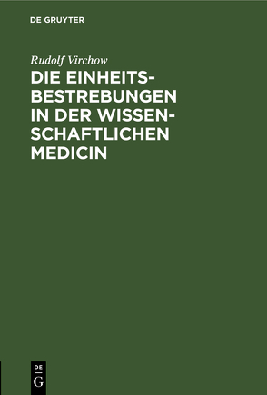 Die Einheitsbestrebungen in der wissenschaftlichen Medicin von Virchow,  Rudolf