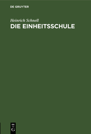 Die Einheitsschule von Schnell,  Heinrich