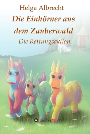 Die Einhörner aus dem Zauberwald von Albrecht,  Helga, Ludwig,  Katharina