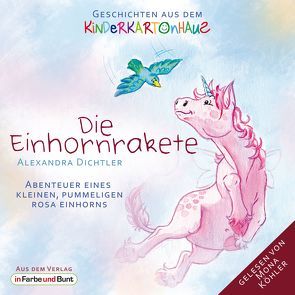 Die Einhornrakete – Abenteuer eines kleinen, pummeligen rosa Einhorns von Dichtler,  Alexandra, Köhler,  Mona