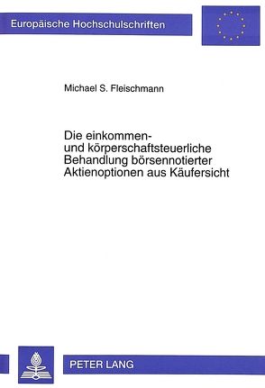 Die einkommen- und körperschaftsteuerliche Behandlung börsennotierter Aktienoptionen aus Käufersicht von Fleischmann,  Michael