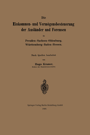 Die Einkommen- und Vermögensbesteuerung der Ausländer und Forensen in Preußen-Sachsen-Oldenburg, Württemberg-Baden-Hessen von Kramer,  Hugo