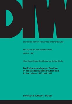 Die Einkommenslage der Familien in der Bundesrepublik Deutschland in den Jahren 1973 und 1981. von Bedau,  Klaus-Dietrich, Freitag,  Bernd, Göseke,  Gerhard