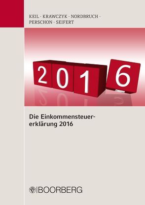 Die Einkommensteuererklärung 2016 von Keil,  Manfred, Krawczyk,  Frank, Nordbruch,  Stefan, Perschon,  Markus, Seifert,  Michael