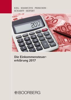 Die Einkommensteuererklärung 2017 von Keil,  Manfred, Krawczyk,  Frank, Perschon,  Markus, Scharff,  Kai, Seifert,  Michael