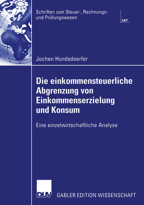 Die einkommensteuerliche Abgrenzung von Einkommenserzielung und Konsum von Hundsdoerfer,  Jochen