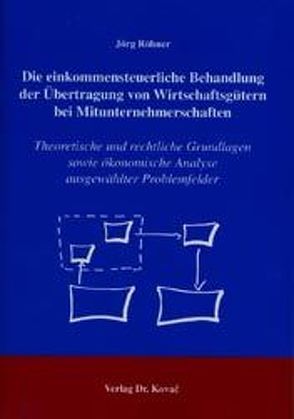 Die einkommensteuerliche Behandlung der Übertragung von Wirtschaftsgütern bei Mitunternehmerschaften von Röhner,  Jörg