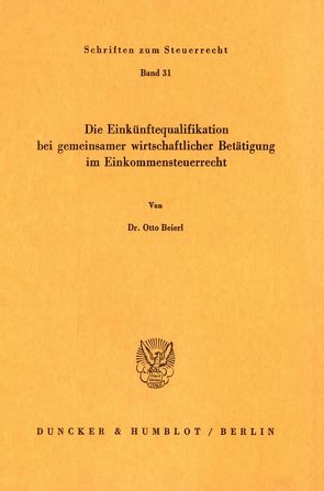 Die Einkünftequalifikation bei gemeinsamer wirtschaftlicher Betätigung im Einkommensteuerrecht. von Beierl,  Otto