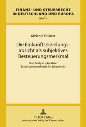 Die Einkunftserzielungsabsicht als subjektives Besteuerungsmerkmal von Falkner,  Melanie