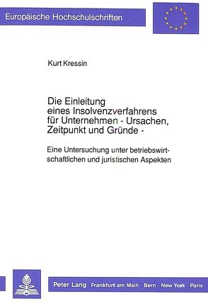 Die Einleitung eines Insolvenzverfahrens für Unternehmen- – Ursachen, Zeitpunkt und Gründe – von Kressin,  Kurt