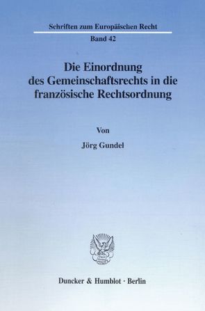 Die Einordnung des Gemeinschaftsrechts in die französische Rechtsordnung. von Gundel,  Jörg