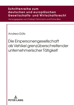 Die Einpersonengesellschaft als Vehikel grenzüberschreitender unternehmerischer Tätigkeit von Götz,  Andrea