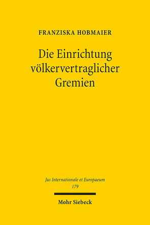 Die Einrichtung völkervertraglicher Gremien von Hobmaier,  Franziska