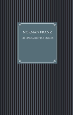 Die Einsamkeit des Engels von Franz,  Norman