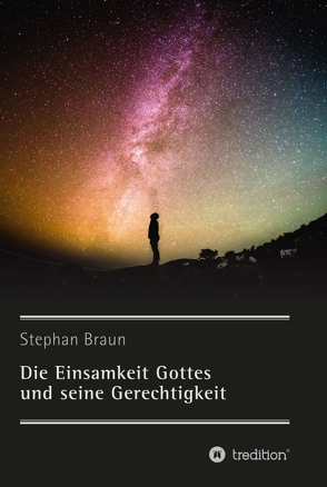 Die Einsamkeit Gottes und seine Gerechtigkeit von Braun,  Stephan