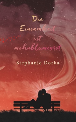 Die Einsamkeit ist mohnblumenrot von Dorka,  Stephanie