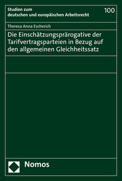 Die Einschätzungsprärogative der Tarifvertragsparteien in Bezug auf den allgemeinen Gleichheitssatz von Escherich,  Theresa Anna