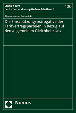 Die Einschätzungsprärogative der Tarifvertragsparteien in Bezug auf den allgemeinen Gleichheitssatz von Escherich,  Theresa Anna