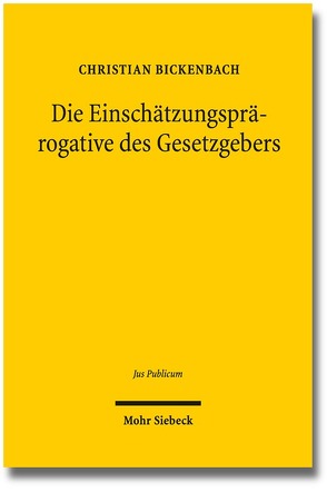 Die Einschätzungsprärogative des Gesetzgebers von Bickenbach,  Christian