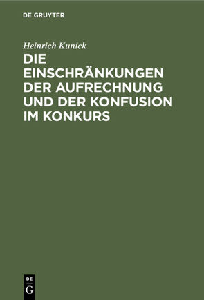 Die Einschränkungen der Aufrechnung und der Konfusion im Konkurs von Kunick,  Heinrich