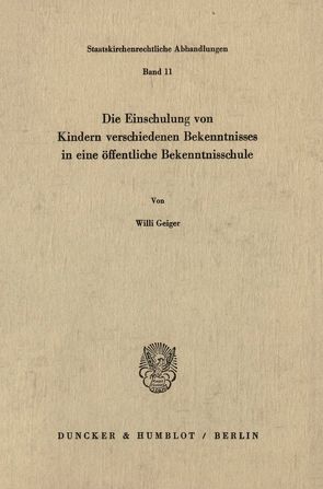 Die Einschulung von Kindern verschiedenen Bekenntnisses in eine öffentliche Bekenntnisschule. von Geiger,  Willi