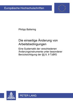 Die einseitige Änderung von Arbeitsbedingungen von Ballering,  Philipp