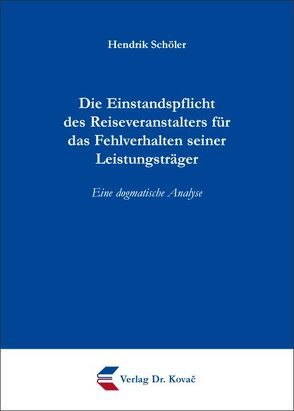 Die Einstandspflicht des Reiseveranstalters für das Fehlverhalten seiner Leistungsträger von Schöler,  Hendrik