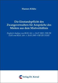 Die Einstandspflicht des Zwangsverwalters für Ansprüche des Mieters aus dem Mietverhältnis von Klühs,  Hannes