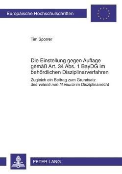 Die Einstellung gegen Auflage gemäß Art. 34 Abs. 1 BayDG im behördlichen Disziplinarverfahren von Sporrer,  Tim