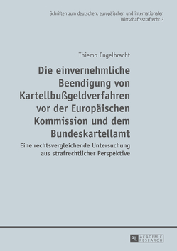 Die einvernehmliche Beendigung von Kartellbußgeldverfahren vor der Europäischen Kommission und dem Bundeskartellamt von Engelbracht,  Thiemo