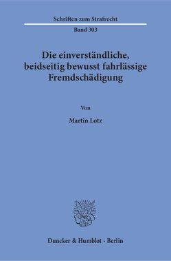 Die einverständliche, beidseitig bewusst fahrlässige Fremdschädigung. von Lotz,  Martin