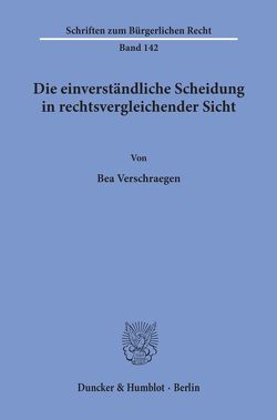 Die einverständliche Scheidung in rechtsvergleichender Sicht. von Verschraegen,  Bea