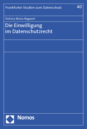 Die Einwilligung im Datenschutzrecht von Rogosch,  Patricia Maria