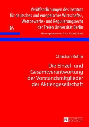 Die Einzel- und Gesamtverantwortung der Vorstandsmitglieder der Aktiengesellschaft von Rehm,  Christian