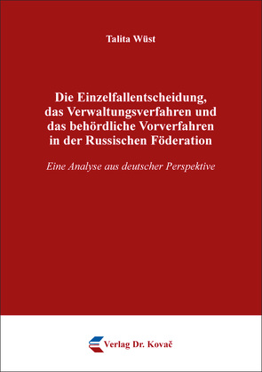 Die Einzelfallentscheidung, das Verwaltungsverfahren und das behördliche Vorverfahren in der Russischen Föderation von Wüst,  Talita