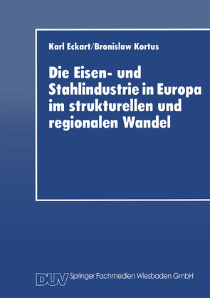 Die Eisen- und Stahlindustrie in Europa im strukturellen und regionalen Wandel von Eckart,  Karl