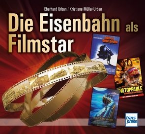 Die Eisenbahn als Filmstar von Müller-Urban,  Kristiane, Urban,  Eberhard