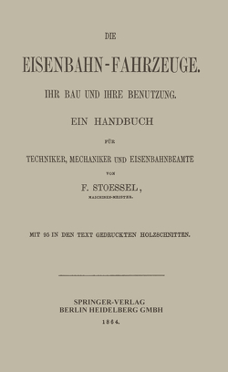 Die Eisenbahn-Fahrzeuge. Ihr bau und ihre Benutzung von Stoessel,  Franz