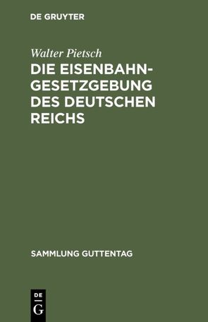 Die Eisenbahn-Gesetzgebung des Deutschen Reichs von Pietsch,  Walter