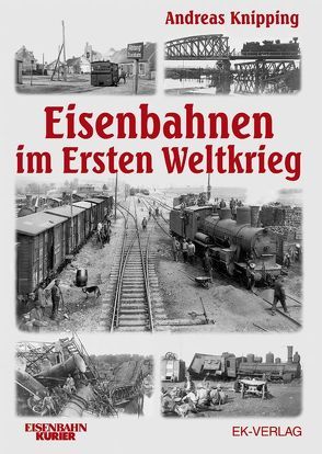 Die Eisenbahn im ersten Weltkrieg von Knipping,  Andreas