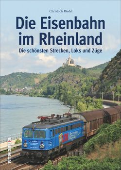 Die Eisenbahn im Rheinland von Riedel,  Christoph