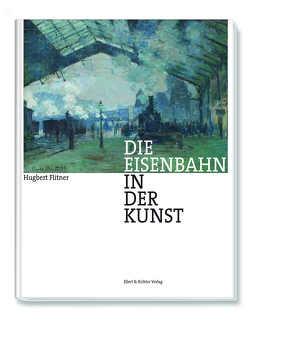 Die Eisenbahn in der Kunst von Flitner,  Hugbert