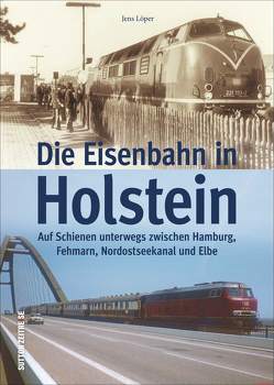 Die Eisenbahn in Holstein von Löper,  Jens