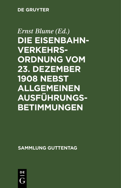 Die Eisenbahn-Verkehrsordnung vom 23. Dezember 1908 nebst allgemeinen Ausführungsbetimmungen von Blume,  Ernst