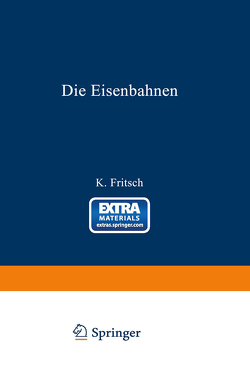 Die Eisenbahnen. Allgemeine Bestimmungen; Verwaltung der Staatseisenbahnen; Staatsaufsicht über Privatbahnen; Beamte und Arbeiter; Finanzen, Steuern; Eisenbahnbau, Grunderwerb und Rechtsverhältnisse des Grundeigentums; Eisenbahnbetrieb; Eisenbahnverkehr; von Fritsch,  K.