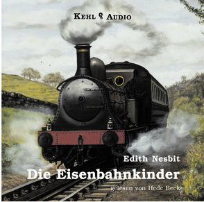 Die Eisenbahnkinder von Beck,  Hede, Kehl,  Alexandra, Nesbit,  Edith