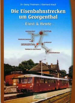 Die Eisenbahnstrecken um Georgenthal von Krauss,  Eberhard, Thielmann,  Georg