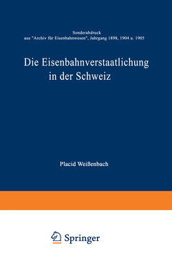 Die Eisenbahnverstaatlichung in der Schweiz von Weissenbach,  Placid